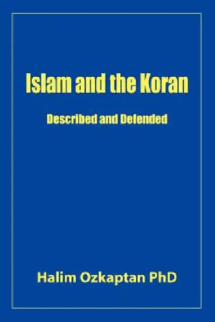 Islam and the Koran - Described and Defended by Halim Ozkaptan