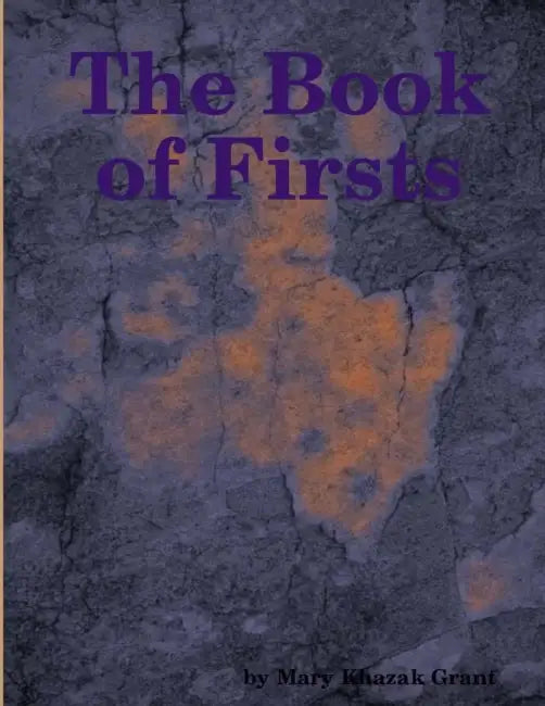 The Book of Firsts: A Romp Through the Neolithic Revolution and Beyond! by Mary Khazak Grant