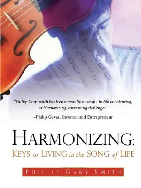 Harmonizing: Keys to Living in the Song of Life by Phillip Gary Smith