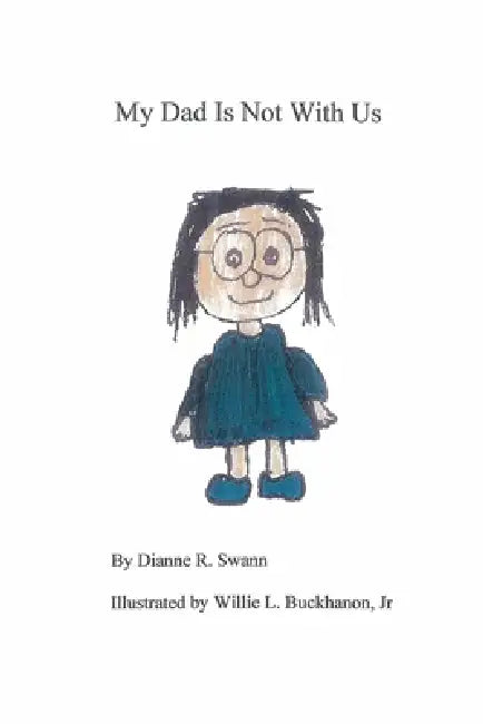 My Dad Is Not With US by Jr. Buckhanon Illustrated Willie, Dianne R. Swann