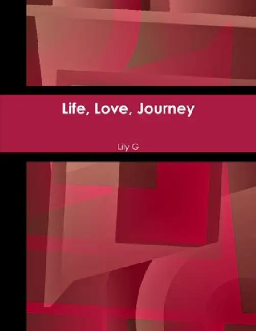 Life, Love, Journey by Lily G