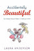 Accidentally Beautiful by Laura Anderson