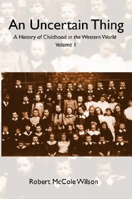 An Uncertain Thing: Volume I by Robert McCole Wilson