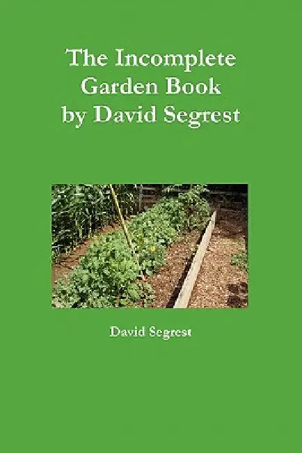 The Incomplete Garden Book by David Segrest