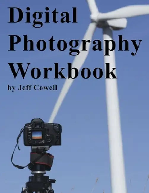 Digital Photography Workbook by Jeff Cowell