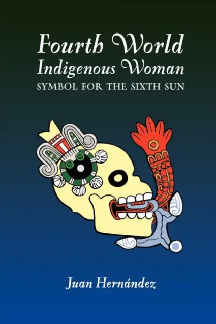Fourth World Indigenous Woman: Symbol for the Sixth Sun by Juan Hernandez