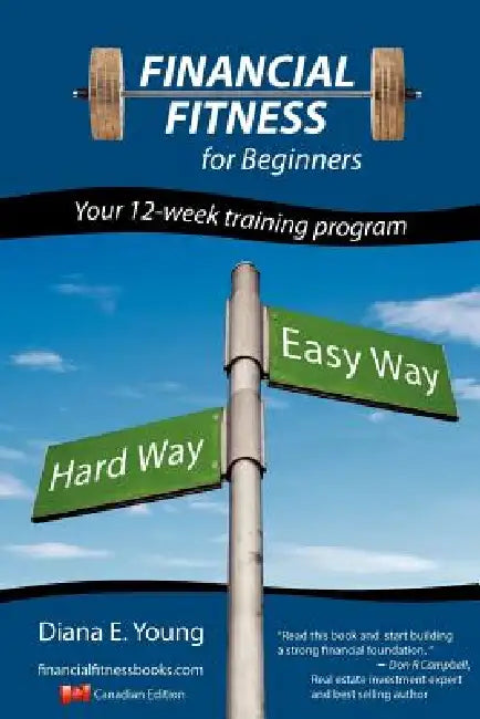 Financial Fitness for beginners - a 12-week training program (Canadian Edition) by Diana E. Young