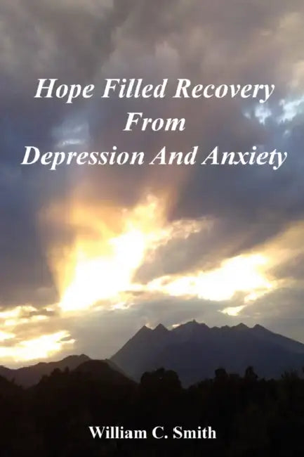 Hope Filled Recovery From Depression And Anxiety by William Smith