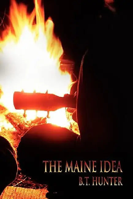 The Maine Idea by B. T. Hunter