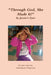 "Through God, She Made It!" by Antoinette Patterson