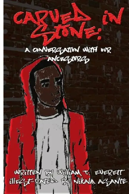 Carved In Stone: A Conversation with Our Ancestors by William Everett