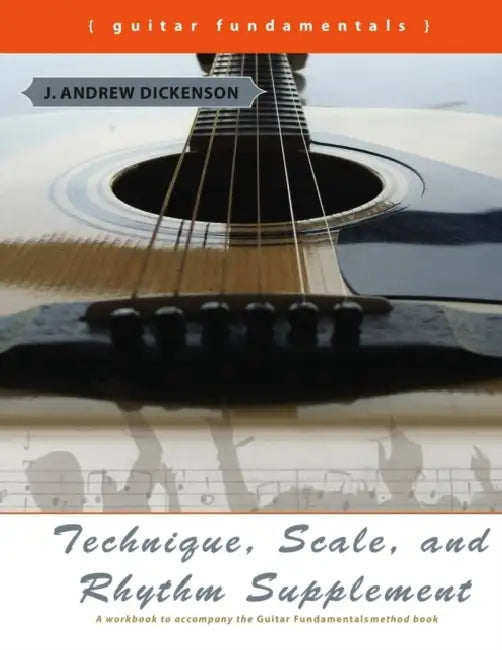 Technique, Scale, and Rhythm Supplement by J. Andrew Dickenson