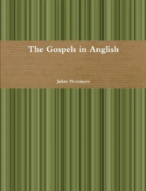 The Gospels in Anglish by Julian Montinaro