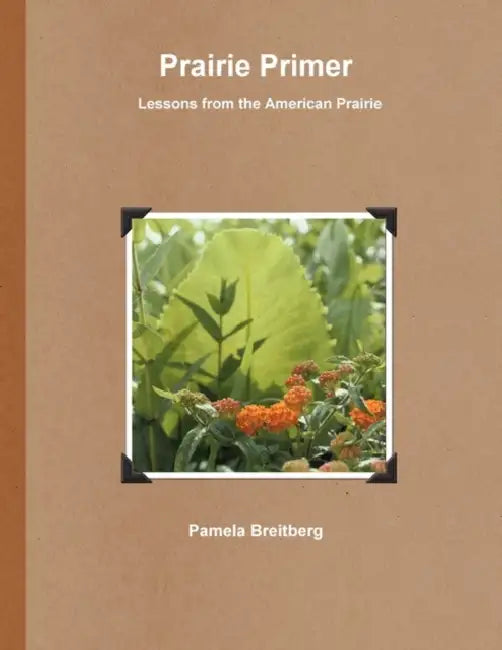 Prairie Primer - Lessons from the American Prairie by Pamela Breitberg
