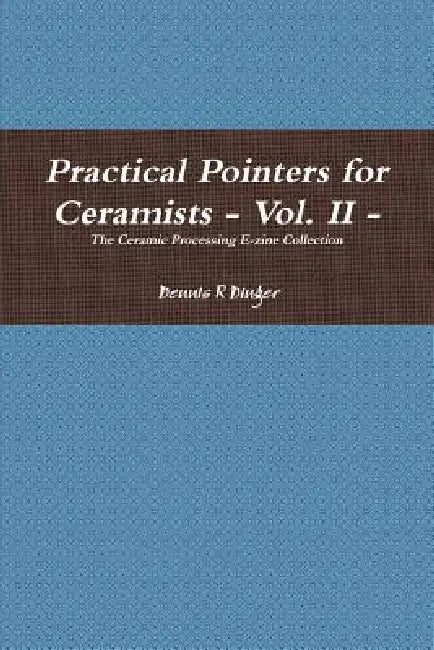 Practical Pointers for Ceramists - Vol. II by Dennis Dinger