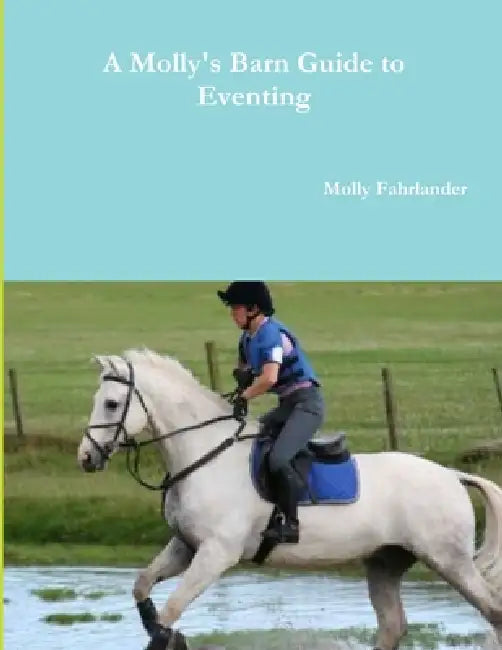 A Molly's Barn Guide to Eventing by Molly Fahrlander