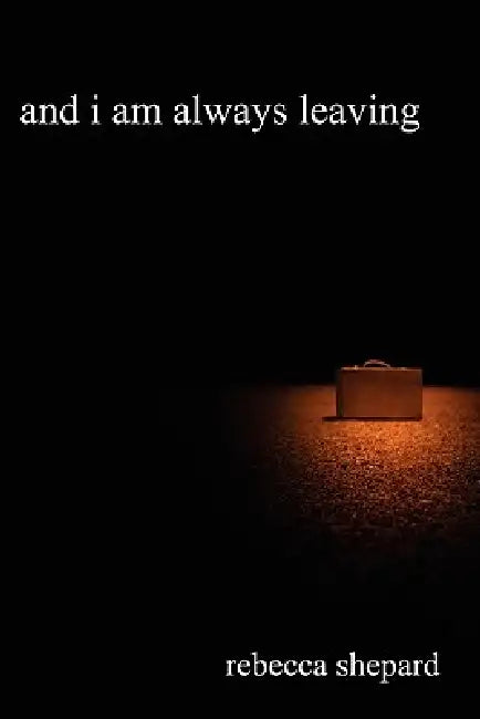 and i am always leaving by Rebecca Shepard