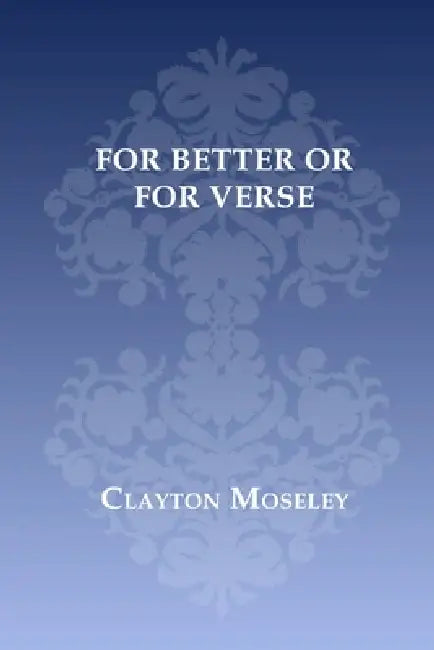 For Better or For Verse by Clayton Moseley