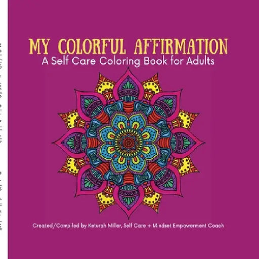 My Colorful Affirmation: A Self Care Coloring Book for Adults by Keturah Miller