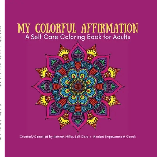My Colorful Affirmation: A Self Care Coloring Book for Adults by Keturah Miller