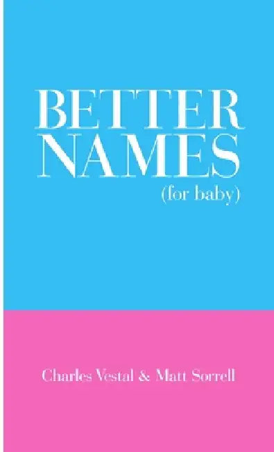 Better Names (for baby) by Charles Vestal, Matt Sorrell