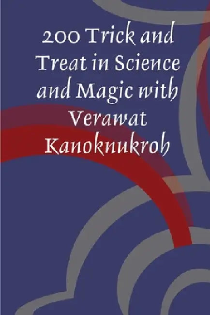 200 Trick and Treat in Science and Magic with Verawat Kanoknukroh by Verawat Kanoknukroh