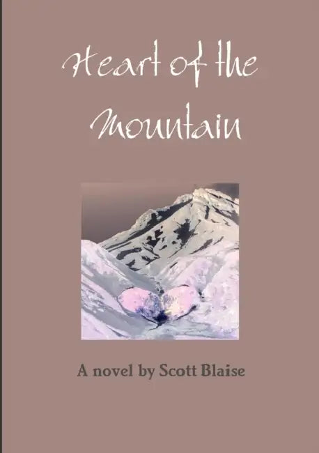Heart of the Mountain by Scott Blaise