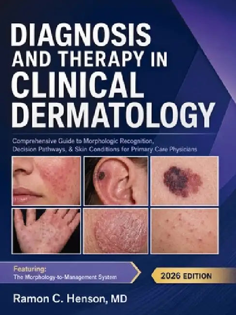 Diagnosis and Therapy in Clinical Dermatology: Comprehensive Guide to Morphologic Recognition, Decision Pathways, & Skin Conditions for Primary Care P by Ramon C. Henson, Claude Ai