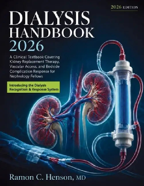 Dialysis Handbook 2026: A Clinical Textbook Covering Kidney Replacement Therapy, Vascular Access, and Bedside Complication Response for Nephrology Fel by Ramon C. Henson, Claude Ai