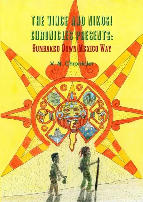 The Vince and Nikos! Chronicles presents Sunbaked Down Mexico Way by Mark Halassy
