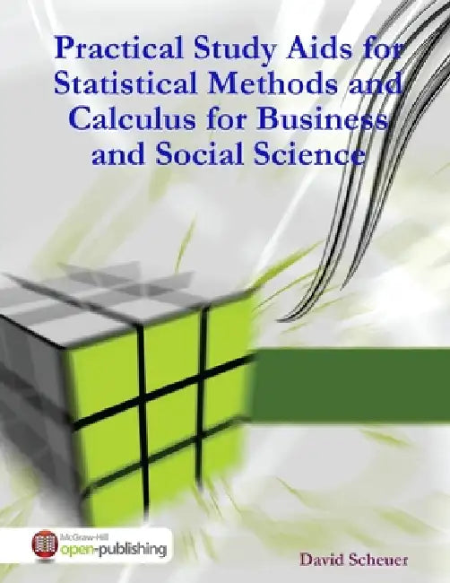Practical Study Aids for Statistical Methods and Calculus for Business and Social Science by David Scheuer