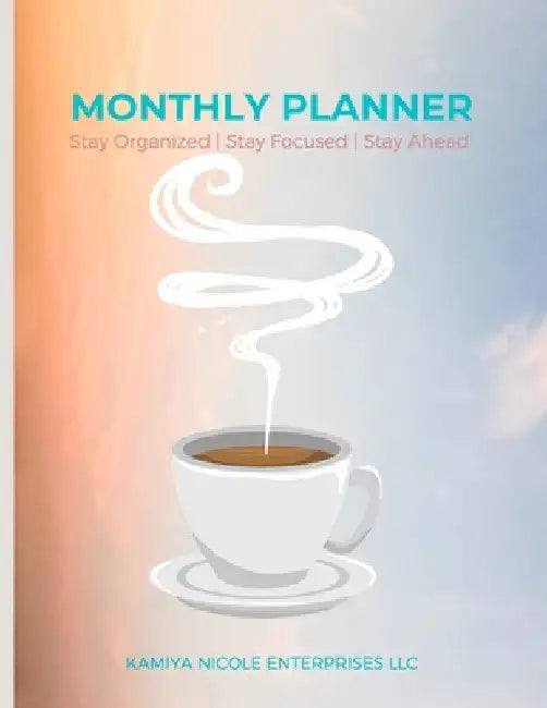 Monthly Planner: Stay Organized Stay Focused Stay Ahead by Kamiya Nicole Enterprises LLC
