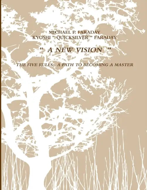 The Five Rules ..... " a Path to Becoming a Master " by Michael P. Faraday, Kyoshi Quicksilver Faraday