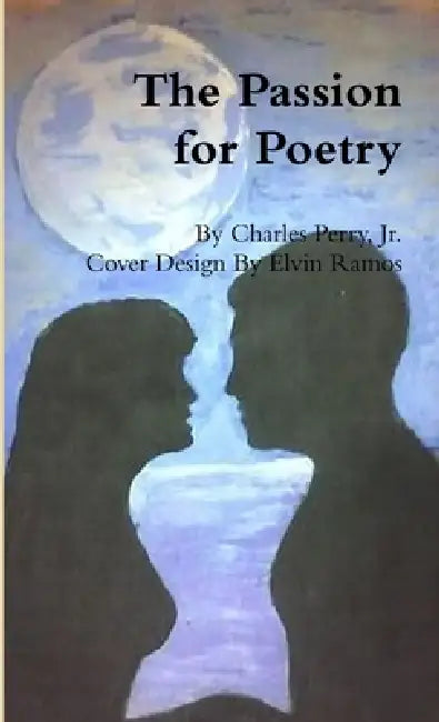 The Passion for Poetry by Jr. Perry Charles, A. Poetic Pulse