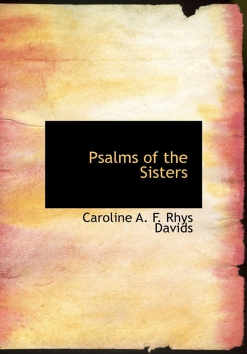 Psalms Of The Sisters by Caroline A.F. Rhys Davids