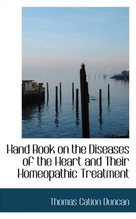 Hand Book on the Diseases of the Heart and Their Homeopathic Treatment by Duncan, Thomas Cation