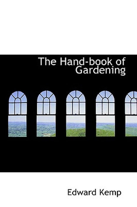 The Hand-Book of Gardening by Edward Kemp