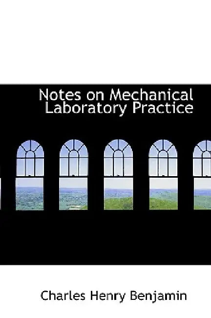 Notes on Mechanical Laboratory Practice by Charles Henry Benjamin