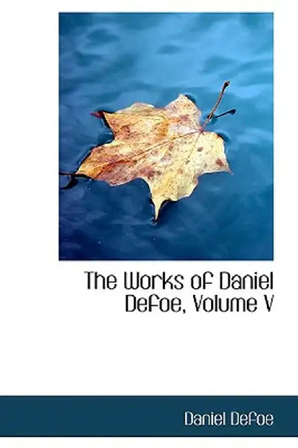 The Works of Daniel Defoe, Volume V by Daniel Defoe