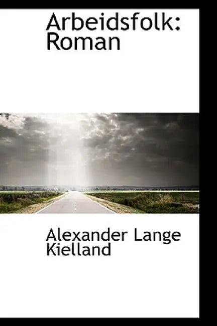 Arbeidsfolk: Roman by Alexander Lange Kielland