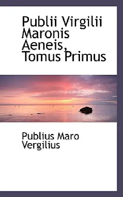 Publii Virgilii Maronis Aeneis, Tomus Primus by Publius Maro Vergilius