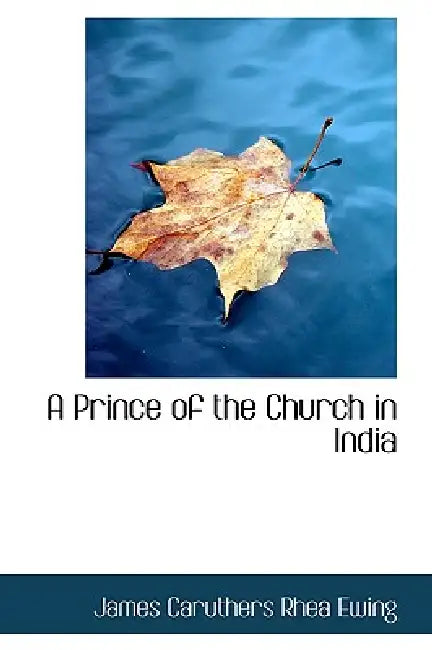 A Prince of the Church in India by James Caruthers Rhea Ewing