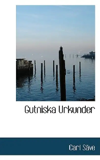 Gutniska Urkunder by Carl Säve