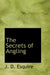 The Secrets of Angling by J. D. Esquire