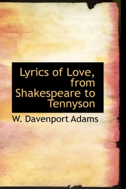 Lyrics Of Love From Shakespeare To Tennyson by W. Davenport Adams