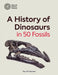 A History of Dinosaurs in 50 Fossils by Paul M. Barrett