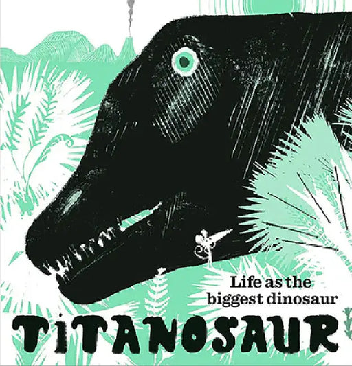Titanosaur: Life as the Biggest Dinosaur by David Mackintosh