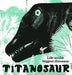 Titanosaur: Life as the Biggest Dinosaur by David Mackintosh
