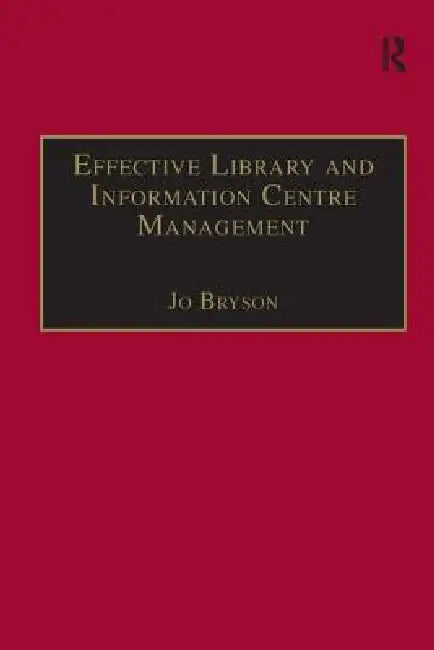 Effective Library and Information Centre Management by Jo Bryson