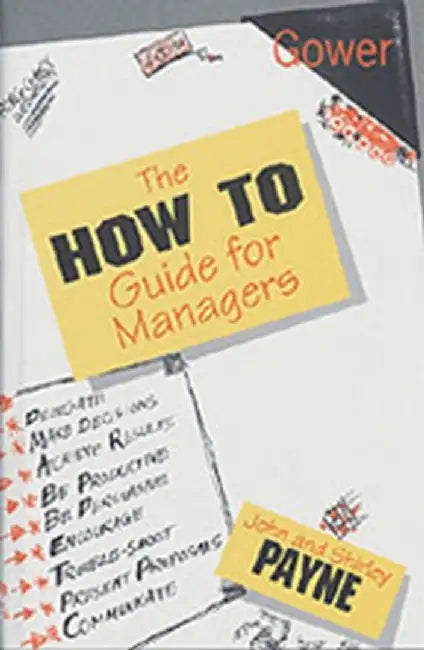 The How To Guide For Managers by John Payne, Shirley Payne